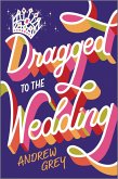 Dragged to the Wedding (eBook, ePUB)