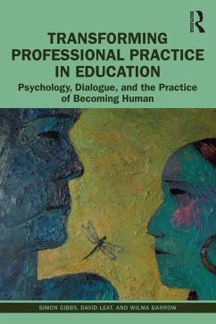 Transforming Professional Practice in Education (eBook, PDF) - Gibbs, Simon; Leat, David; Barrow, Wilma