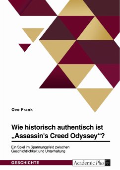 Wie historisch authentisch ist &quote;Assassin's Creed Odyssey&quote;? Ein Spiel im Spannungsfeld zwischen Geschichtlichkeit und Unterhaltung (eBook, ePUB)