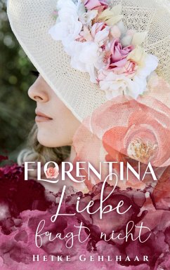 Florentina - Der bezaubernste Liebesroman, seit es Romanzen gibt. - Gehlhaar, Heike