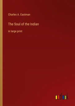 The Soul of the Indian - Eastman, Charles A.