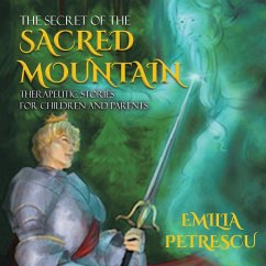 The Secret of the Sacred Mountain: Therapeutic Stories for Children and Parents - Petrescu, Emilia