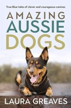 Amazing Aussie Dogs - Greaves, Laura