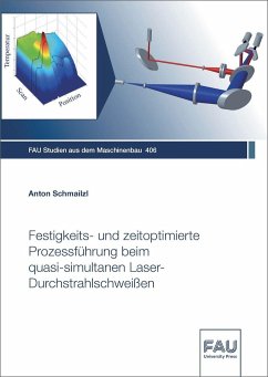 Festigkeits- und zeitoptimierte Prozessführung beim quasi-simultanen Laser-Durchstrahlschweißen - Schmailzl, Anton