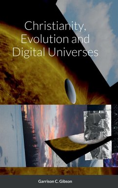 Christianity, Evolution and Digital Universes - Gibson, Garrison C.