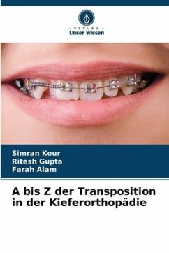 A bis Z der Transposition in der Kieferorthopädie - Kour, Simran;Gupta, Ritesh;Alam, Farah