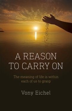 A Reason to Carry on: The Meaning of Life Is Within Each of Us to Grasp - Eichel, Vony