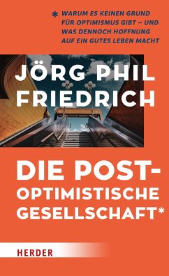 Die postoptimistische Gesellschaft - Friedrich, Jörg Phil