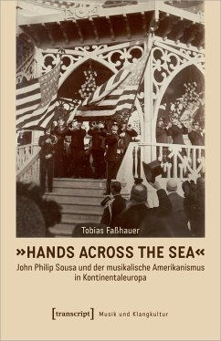 'Hands Across the Sea' - John Philip Sousa und der musikalische Amerikanismus in Kontinentaleuropa - Faßhauer, Tobias
