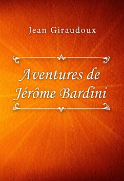 Aventures de Jérôme Bardini (eBook, ePUB) - Giraudoux, Jean