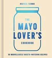 The Mayo Lover's Cookbook - Thomas, Heather