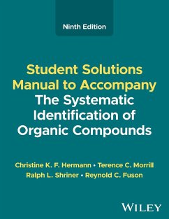 The Systematic Identification of Organic Compounds, Student Solutions Manual - Hermann, Christine K. F. (Radford University, Radford, VA); Morrill, Terence C. (Rochester Institute of Technology); Shriner, Ralph L. (Southern Methodist University)