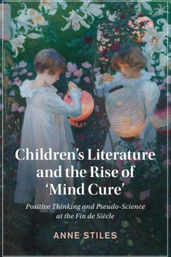 Children's Literature and the Rise of 'Mind Cure': Positive Thinking and Pseudo-Science at the Fin de Siècle - Stiles, Anne (Saint Louis University, Missouri)