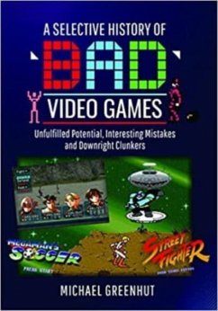 A Selective History of 'Bad' Video Games - Greenhut, Michael