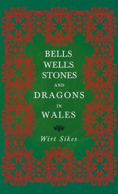 Bells, Wells, Stones, and Dragons in Wales (Folklore History Series) - Sikes, Wirt