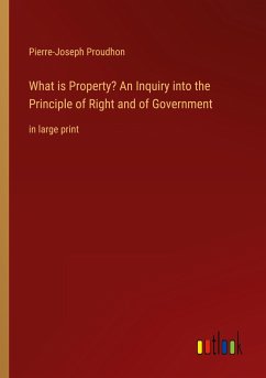 What is Property? An Inquiry into the Principle of Right and of Government