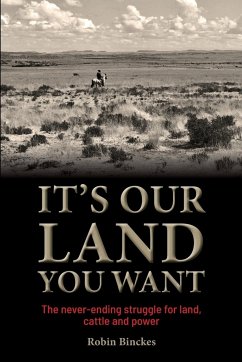 It's Our Land You Want - The never-ending struggle for land, cattle and power - Binckes, Robin