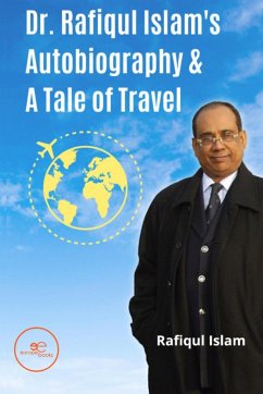 Dr. Rafiqul Islam's Autobiography & A Tale of Travel - Islam, Rafiqul