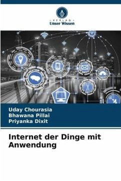 Internet der Dinge mit Anwendung - Chourasia, Uday;Pillai, Bhawana;Dixit, Priyanka