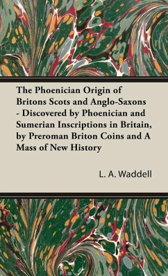 The Phoenician Origin of Britons Scots and Anglo-Saxons - Waddell, L. A.