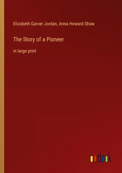 The Story of a Pioneer - Jordan, Elizabeth Garver; Shaw, Anna Howard