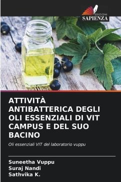 ATTIVITÀ ANTIBATTERICA DEGLI OLI ESSENZIALI DI VIT CAMPUS E DEL SUO BACINO - Vuppu, Suneetha;Nandi, Suraj;K., Sathvika