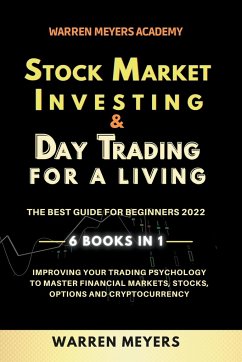 Stock Market Investing & Day Trading for a Living the Best Guide for Beginners 2022 6 Books in 1 Improving your Trading Psychology to Master Financial Markets, Stocks, Options and Cryptocurrency - Meyers, Warren
