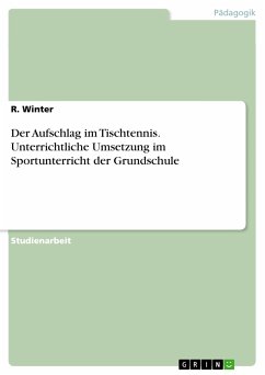 Der Aufschlag im Tischtennis. Unterrichtliche Umsetzung im Sportunterricht der Grundschule (eBook, PDF)