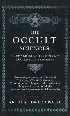 The Occult Sciences - A Compendium of Transcendental Doctrine and Experiment - Waite, Arthur Edward