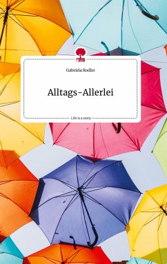 Alltags-Allerlei. Life is a Story - story.one - Rodler, Gabriela