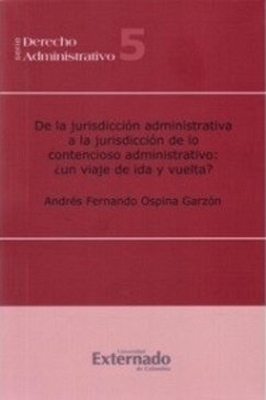 De la jurisdicción administrativa a la jurisdicción de lo contencioso administrativo: ¿un viaje de ida y de vuelta? (eBook, PDF) - Ospina, Andrés Fernando
