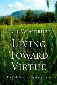 Living Toward Virtue - Woodruff, Paul (Professor of Philosophy, Professor of Philosophy, Un