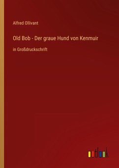 Old Bob - Der graue Hund von Kenmuir - Ollivant, Alfred