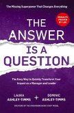 The Answer Is a Question: The Missing Superpower That Changes Everything and Will Transform Your Impact as a Manager and Leader