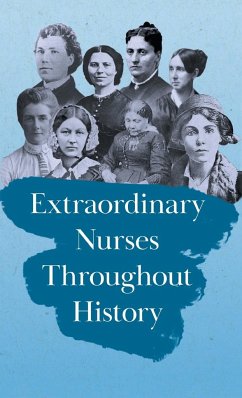 Extraordinary Nurses Throughout History;In Honour of Florence Nightingale - Various