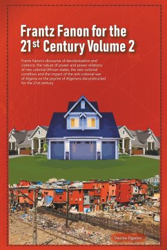 Frantz Fanon for the 21st Century Volume 2 Frantz Fanon's Discourse of Decolonisation and Violence, the Nature of Power and Power Relations of Neo-colonial African States, - Figueira, Daurius