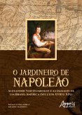 O Jardineiro de Napoleão: Alexander Von Humboldt e as Imagens de um Brasil/América (Séculos XVIII e XIX) (eBook, ePUB)