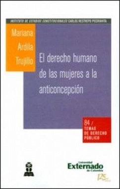 El derecho humano de las mujeres a la anticoncepción. Una estrategia de exigibilidad ante el sistema interamericano de derechos humanos (eBook, PDF) - Ardila Trujillo, Mariana