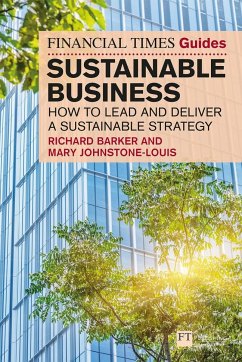 The Financial Times Guide to Sustainable Business: How to lead and deliver a sustainable strategy - Johnstone-Louis, Mary; Barker, Richard