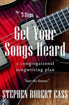 The 5 Steps to Get Your Songs Heard - Cass, Stephen Robert