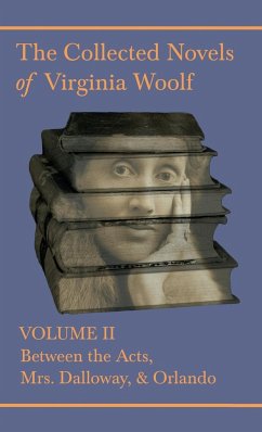 The Collected Novels of Virginia Woolf - Volume II - Between the Acts, Mrs. Dalloway, & Orlando - Woolf, Virginia