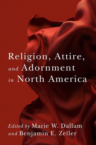 Religion, Attire, and Adornment in North America (eBook, ePUB) Religion, Attire, and Adornment in North America (eBook, ePUB)