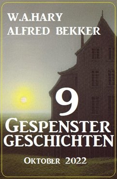 9 Gespenstergeschichten Oktober 2022 (eBook, ePUB) - Bekker, Alfred; Hary, W. A.