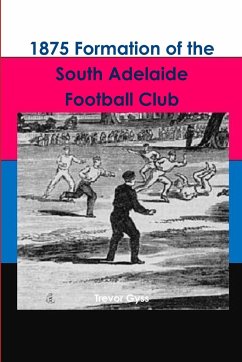 1875 Formation of the South Adelaide Football Club - Gyss, Trevor
