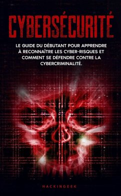 Cover Cybersécurité: Le guide du débutant pour apprendre à reconnaître les cyber-risques et comment se défendre contre la cybercriminalité. (eBook, ePUB)