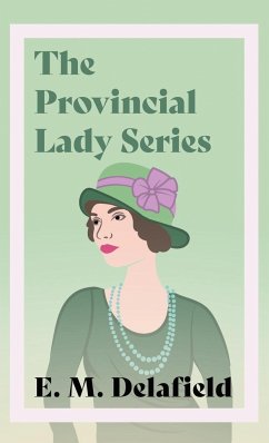 The Provincial Lady Series;Diary of a Provincial Lady, The Provincial Lady Goes Further, The Provincial Lady in America & The Provincial Lady in Wartime - Delafield, E. M.