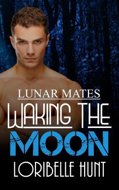 Waking The Moon (Lunar Mates, #11) (eBook, ePUB) - Hunt, Loribelle