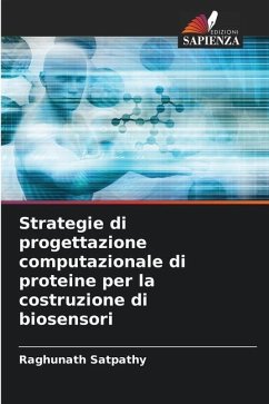 Strategie di progettazione computazionale di proteine per la costruzione di biosensori - Satpathy, Raghunath