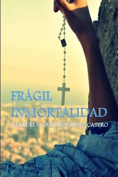 FRÁGIL INMORTALIDAD - Sanchez Castro, Manuel Vicente