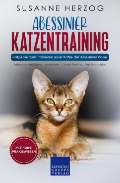 Abessinier Katzentraining - Ratgeber zum Trainieren einer Katze der Abessinier Rasse (eBook, ePUB) - Herzog, Susanne